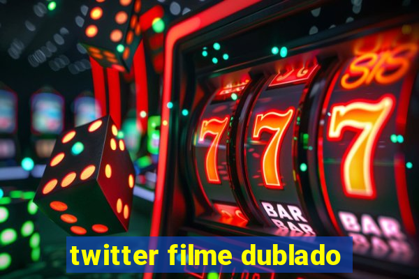 twitter filme dublado